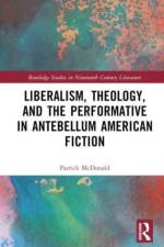 Liberalism, Theology, and the Performative in Antebellum American Literature af Patrick McDonald