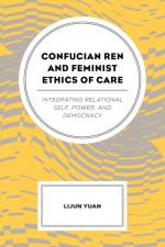 Confucian Ren and Feminist Ethics of Care af Lijun Yuan