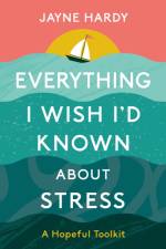Everything I Wish I'd Known About Stress af Jayne Hardy