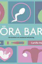 Göra barn : om fertilitet och assisterad befruktning af Camilla Stenfelt