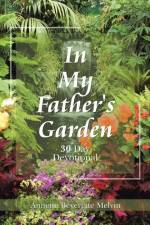 In My Father's Garden: 30 Day Devotional af Annette Beverette Melvin
