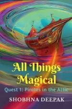 All Things Magical: Quest 1: Pirates in the Attic af Shobhna Deepak