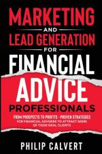 Marketing and Lead Generation for Financial Advice Professionals af Philip Calvert