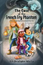 The Case of the French Fry Phantom af Erik Christopher Martin