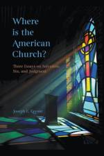 Where is the American Church? Three Essays on Salvation, Sin and Judgment af Joseph E. Keysor