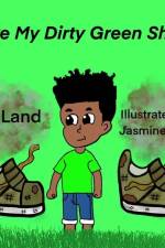 I Like My Dirty Green Shoes af T. H. Land
