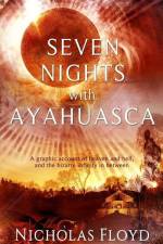 Seven Nights with Ayahuasca: A graphic account of heaven and hell, and the bizarre infinity in between af Nicholas Floyd