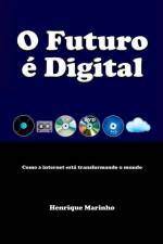 O Futuro é Digital: Como a internet está transformando o mundo af Henrique Marinho