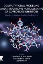 Computational Modelling and Simulations for Designing of Corrosion Inhibitors af Chandrabhan Verma