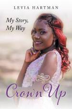 Crown Up: My Story, My Way af Levia Hartman