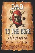 Dad Jokes for Pirates, Dad To The Bone: Funny Gifts for Men, Weird Stuff, and Cool Gifts for Men af Barnacle Bill