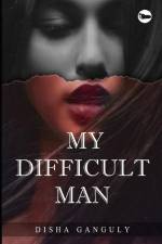 My Difficult Man af Disha Ganguly