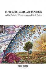 Depression, Mania, and Psychosis as My Path to Wholeness and Well-Being af Paul Rubin