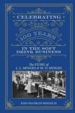 Celebrating 100 Years in the Soft Drink Business: The Story of L. L. Minges & M. O. Minges af John Franklin Minges