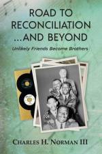 Road to Reconciliation... And Beyond Unlikely Friends Become Brothers af Charles H. Norman