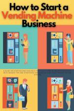How to Start a Vending Machine Business af The Passive Income Strategist