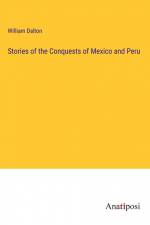 Stories of the Conquests of Mexico and Peru af William Dalton
