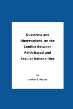 Questions And Observations On The Conflict Between Faith-Based and Secular Rationalities af Joseph E. Keysor