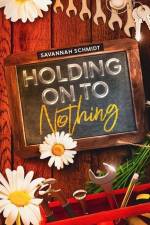 Holding On To Nothing af Savannah Schmidt