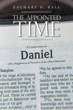 The Appointed Time: A Commentary on Daniel with a Supplemental Narrative of the Olivet Discourse af Zachary D. Ball