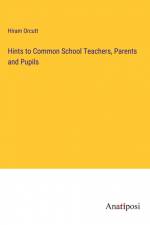 Hints to Common School Teachers, Parents and Pupils af Hiram Orcutt