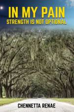 In My Pain - Strength Is Not Optional af Chennetta Renae