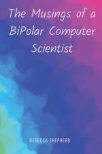 The Musings of a BiPolar Computer Scientist af Rebecca Shepherd