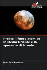 Presto il fuoco atomico in Medio Oriente e la speranza di Israele af Jean Paul Bessala