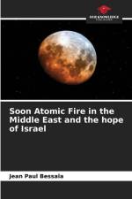 Soon Atomic Fire in the Middle East and the hope of Israel af Jean Paul Bessala