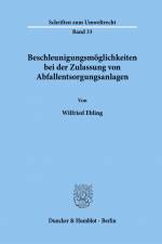Beschleunigungsmöglichkeiten bei der Zulassung von Abfallentsorgungsanlagen. af Wilfried Ebling