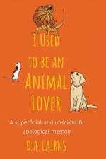 I Used to be an Animal Lover af D. A. Cairns