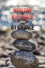 Healthy by Choice, Not by Chance af Jo Eager