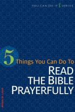 5 Things You Can Do to Read the Bible Prayerfully af Mark W Love