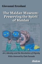 The Maidan Museum: Preserving the Spirit of Maidan af Giovanni Ercolani