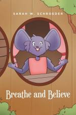 Breathe and Believe af Sarah W. Schroeder