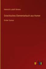 Griechisches Elementarbuch aus Homer af Heinrich Ludolf Ahrens
