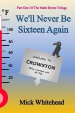We'll Never Be Sixteen Again af Mick Whitehead