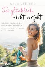 Sei glücklich, nicht perfekt af Anja Zeidler