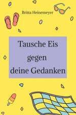 Tausche Eis gegen deine Gedanken af Britta Heinemeyer