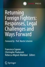 Returning Foreign Fighters: Responses, Legal Challenges and Ways Forward af Francesca Capone