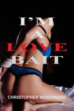 I'M A LOVE BAIT af Christopher Woodward