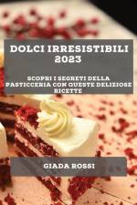 Dolci irresistibili 2023 af Giada Rossi