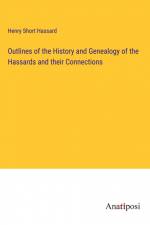 Outlines of the History and Genealogy of the Hassards and their Connections af Henry Short Hassard
