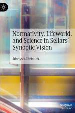 Normativity, Lifeworld, and Science in Sellars¿ Synoptic Vision af Dionysis Christias