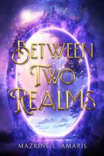 Between Two Realms af Mazrine L Amaris