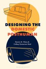Designing the Domestic Posthuman af Colbey Emmerson (Columbia College Chicago Reid