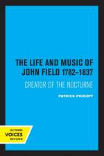 The Life and Music of John Field 1782-1837 af Patrick Piggott