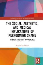 The Social, Aesthetic, and Medical Implications of Performing Shame af Marlene (University of Toronto at Scarborough Goldman