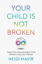 Your Child is Not Broken af Heidi Mavir