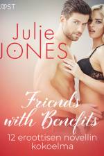 Friends with Benefits – 12 eroottisen novellin kokoelma af Julie Jones